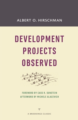 Development Projects Observed - Hirschman, Albert O., and Sunstein, Cass R. (Foreword by), and Alacevich, Michele (Afterword by)