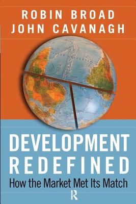 Development Redefined: How the Market Met Its Match - Broad, Robin, and Cavanagh, John