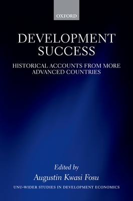 Development Success: Historical Accounts from More Advanced Countries - Fosu, Augustin K. (Editor)