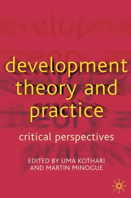Development Theory and Practice: Critical Perspectives - Kothari, Uma (Editor), and Minogue, Martin (Editor)