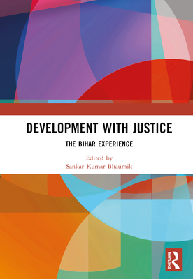 Development with Justice: The Bihar Experience - Bhaumik, Sankar Kumar (Editor)