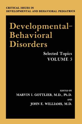 Developmental-Behavioral Disorders: Selected Topics - Gottlieb, Marvin I (Editor), and Williams, John E (Editor)