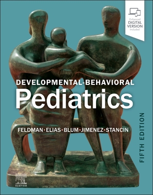 Developmental-Behavioral Pediatrics - Feldman, Heidi M, MD, PhD (Editor), and Elias, Ellen Roy, MD (Editor), and Blum, Nathan J, MD (Editor)