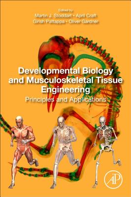 Developmental Biology and Musculoskeletal Tissue Engineering: Principles and Applications - Stoddart, Martin J. (Editor), and Craft, April M. (Editor), and Pattappa, Girish (Editor)