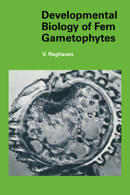 Developmental Biology of Fern Gametophytes - Raghavan, Valayamghat, and Bard, Jonathan B L (Editor)