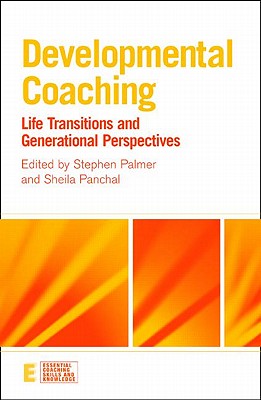 Developmental Coaching: Life Transitions and Generational Perspectives - Palmer, Stephen (Editor), and Panchal, Sheila (Editor)
