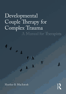 Developmental Couple Therapy for Complex Trauma: A Manual for Therapists