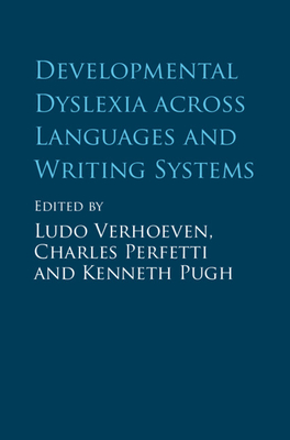 Developmental Dyslexia across Languages and Writing Systems - Verhoeven, Ludo (Editor), and Perfetti, Charles (Editor), and Pugh, Kenneth (Editor)