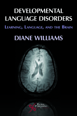 Developmental Language Disorders: Learning, Language, and the Brain - Williams, Diane L.
