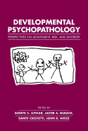 Developmental Psychopathology: Perspectives on Adjustment, Risk, and Disorder - Luthar, Suniya S, Dr. (Editor), and Burack, Jacob A (Editor), and Cicchetti, Dante (Editor)