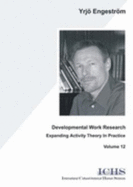 Developmental work research : expanding activity theory in practice