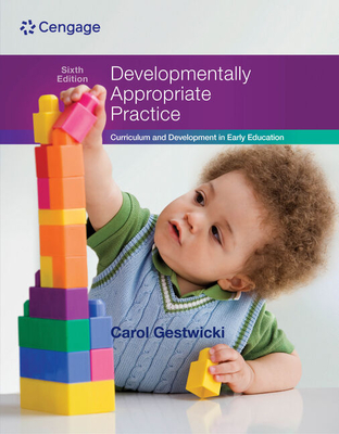 Developmentally Appropriate Practice: Curriculum and Development in Early Education - Gestwicki, Carol