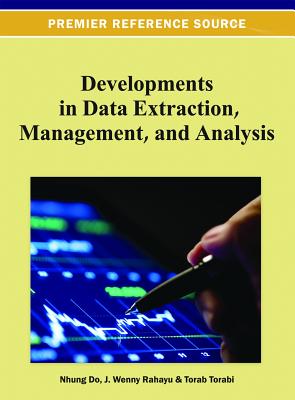 Developments in Data Extraction, Management, and Analysis - Do, Nhung (Editor), and Rahayu, J Wenny (Editor), and Torabi, Torab (Editor)