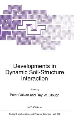 Developments in Dynamic Soil-E Interaction - NATO Advanced Study Institute on Developments in Dynamic Soil-Structure Interaction, and Gulkan, Polat (Editor), and G]lkan...