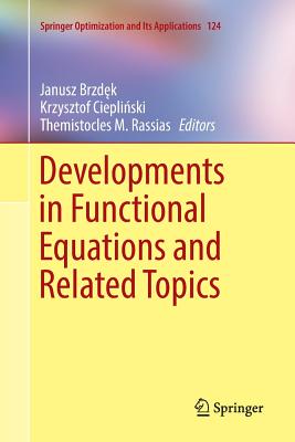 Developments in Functional Equations and Related Topics - Brzdek, Janusz (Editor), and Cieplinski, Krzysztof (Editor), and Rassias, Themistocles M. (Editor)