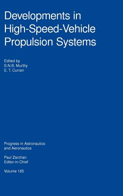 Developments in High-Speed-Vehicle Propulsion Systems - Murthy, S N, and S Murthy, Purdue University, and Curran, E T