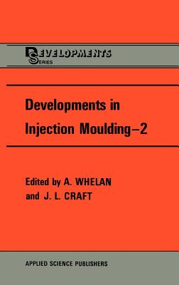 Developments in Injection Moulding - Whelan, A (Editor), and Craft, J L (Editor)