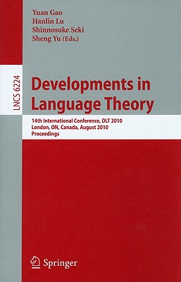 Developments in Language Theory - Gao, Yuan (Editor), and Lu, Hanlin (Editor), and Seki, Shinnosuke (Editor)