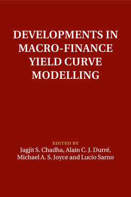 Developments in Macro-Finance Yield Curve Modelling - Chadha, Jagjit S. (Editor), and Durr�, Alain C. J. (Editor), and Joyce, Michael A. S. (Editor)