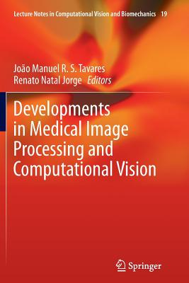 Developments in Medical Image Processing and Computational Vision - Tavares, Jo�o Manuel R S (Editor), and Natal Jorge, Renato (Editor)