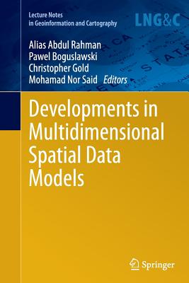 Developments in Multidimensional Spatial Data Models - Abdul Rahman, Alias (Editor), and Boguslawski, Pawel (Editor), and Gold, Christopher (Editor)