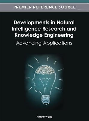 Developments in Natural Intelligence Research and Knowledge Engineering: Advancing Applications - Wang, Yingxu (Editor)