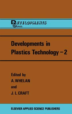 Developments in Plastics Technology - Whelan, A (Editor), and Craft, J L (Editor)