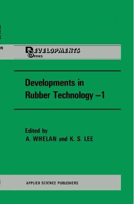 Developments in Rubber Technology - Whelan, A, and Lee, K S