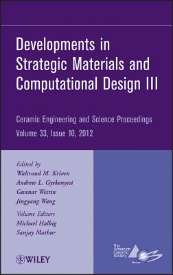 Developments in Strategic Materials and Computational Design III, Volume 33, Issue 10 - Kriven, Waltraud M (Editor), and Gyekenyesi, Andrew (Editor), and Westin, Gunnar (Editor)