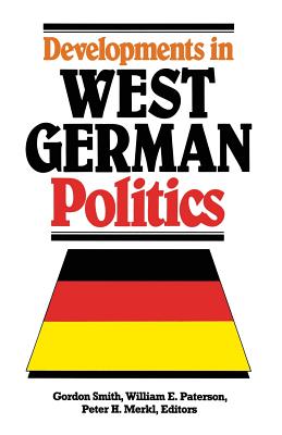 Developments in West German Politics - Smith, Gordon (Editor), and Paterson, William E. (Editor), and Merki, Peter H. (Editor)