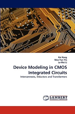 Device Modeling in CMOS Integrated Circuits - Kang, Kai, and Yin, Wen-Yan, and Li, Le-Wei, PH.D.