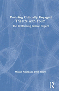 Devising Critically Engaged Theatre with Youth: The Performing Justice Project