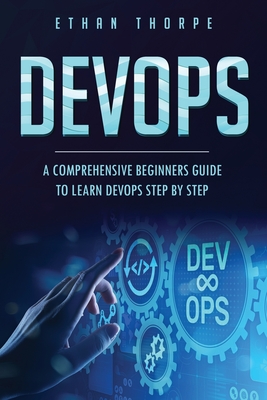 Devops: A Comprehensive Beginners Guide to Learn Devops Step by Step - Thorpe, Ethan