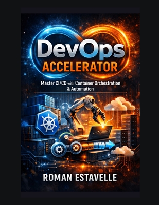 DevOps Accelerator: Master CI/CD with Container Orchestration & Automation - Estavelle, Roman