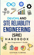 DevOps and Site Reliability Engineering (SRE) Handbook: Non Programmer's Guide