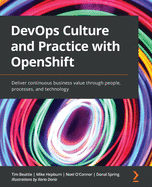 DevOps Culture and Practice with OpenShift: Deliver continuous business value through people, processes, and technology
