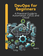 DevOps for Beginners: A Practical Guide to Automation, CI/CD, and Cloud