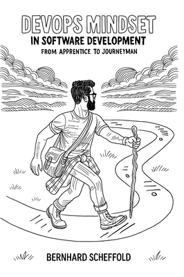 DevOps Mindset in Software Development: From Apprentice to Journeyman - Scheffold, Bernhard, and Kriha, Walter (Foreword by)