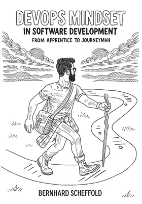 DevOps Mindset in Software Development: From Apprentice to Journeyman - Kriha, Walter (Preface by), and Scheffold, Bernhard