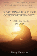Devotional for Those Coping with Tragedy: A Journey Back to God