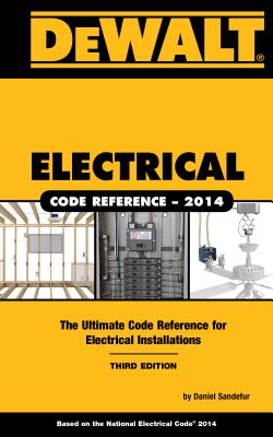 Dewalt Electrical Code Reference: Based on the NEC 2014 - Sandefur, Daniel