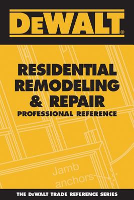 DeWalt Residential Remodeling & Repair Professional Reference - Rosenberg, Paul, and American Contractors Educational Services