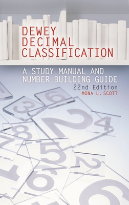 Dewey Decimal Classification: A Study Manual and Number Building Guide - Scott, Mona L