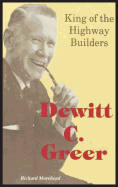 DeWitt C. Greer: King of the Highway Builders