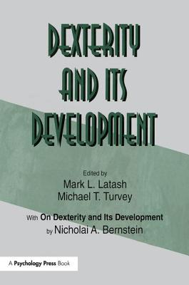 Dexterity and Its Development - Bernstein, Nicholai A, and Latash, Mark L (Editor), and Turvey, Michael T (Editor)