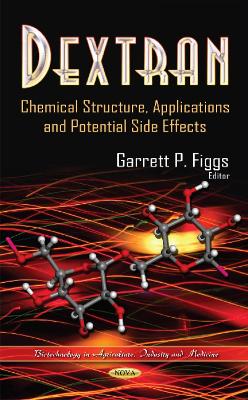 Dextran: Chemical Structure, Applications & Potential Side Effects - Figgs, Garrett P (Editor)