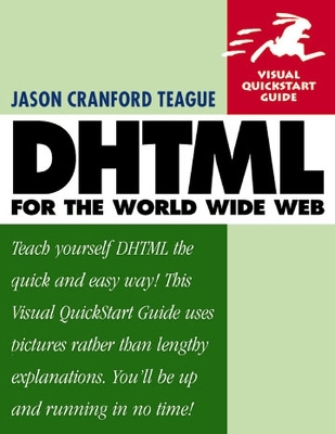 Dhtml for the World Wide Web: Visual QuickStart Guide - Teague, Jason Cranford