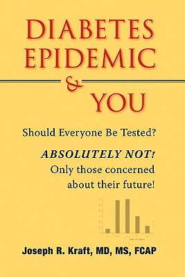 Diabetes Epidemic & You - Kraft, Joseph R, and Kraft Fcap, Joseph R, Ms., MD