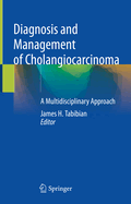 Diagnosis and Management of Cholangiocarcinoma: A Multidisciplinary Approach