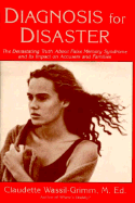 Diagnosis for Disaster: The Devastating Truth about False Memory Syndrome and Its Impact on Accusers